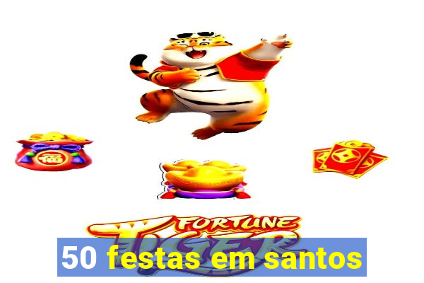 50 festas em santos